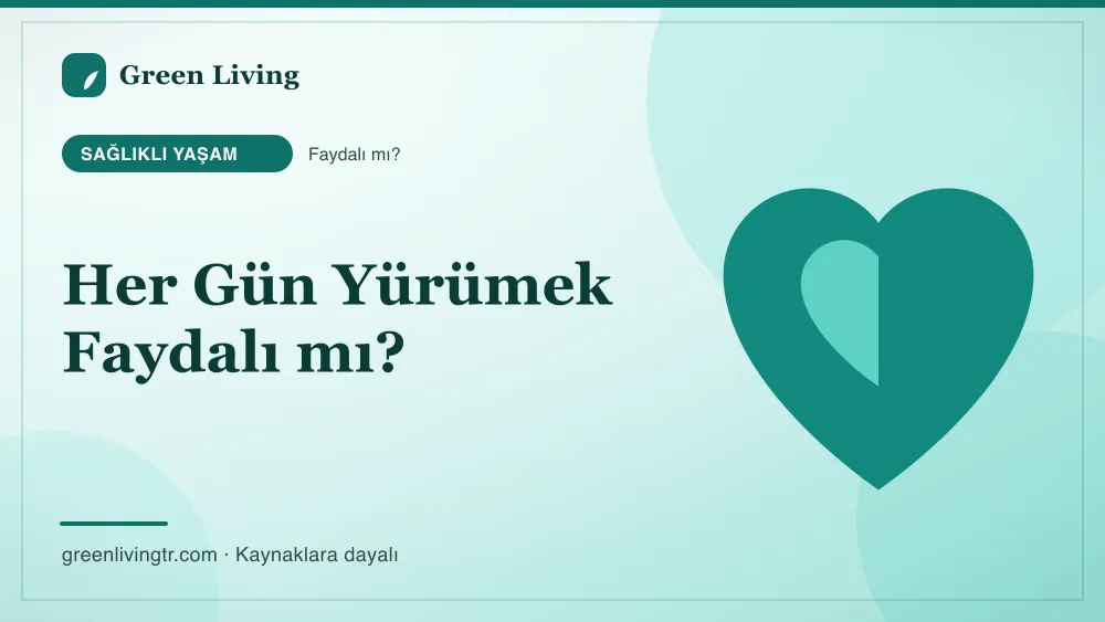 Her Gün Yürümek Faydalı mı? — Green Living