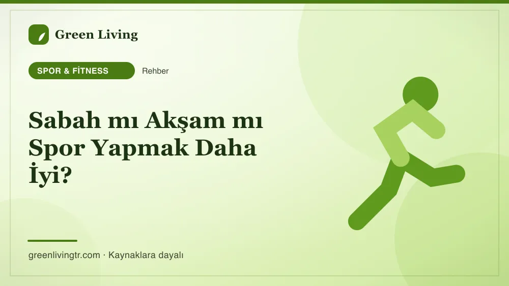 Sabah mı Akşam mı Spor Yapmak Daha İyi? — Green Living