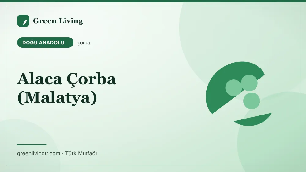 Alaca Çorba (Malatya) — Doğu Anadolu mutfağı