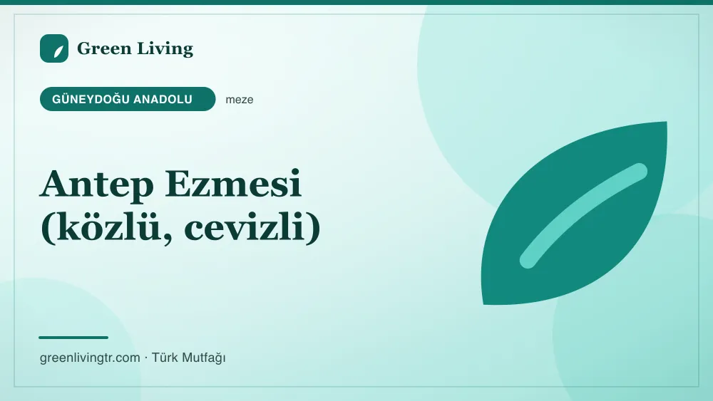 Antep Ezmesi (közlü, cevizli) — Güneydoğu Anadolu mutfağı