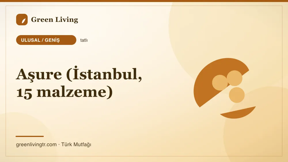 Aşure (İstanbul, 15 malzeme) — Ulusal / Geniş mutfağı
