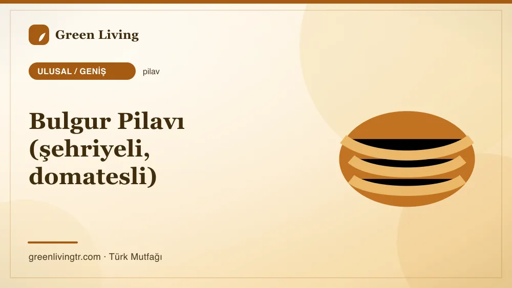 Bulgur Pilavı (şehriyeli, domatesli) — Ulusal / Geniş mutfağı