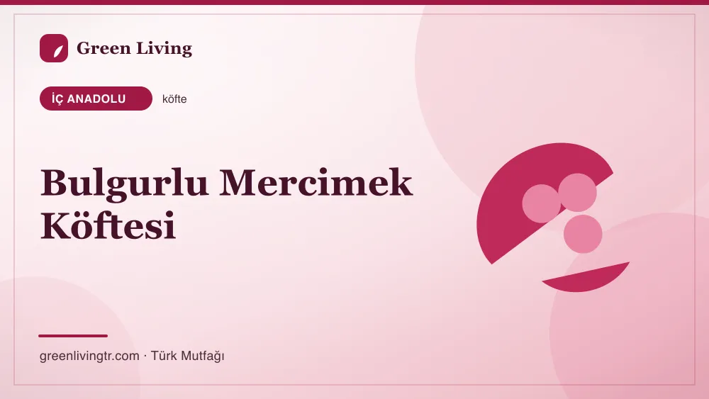 Bulgurlu Mercimek Köftesi — İç Anadolu mutfağı