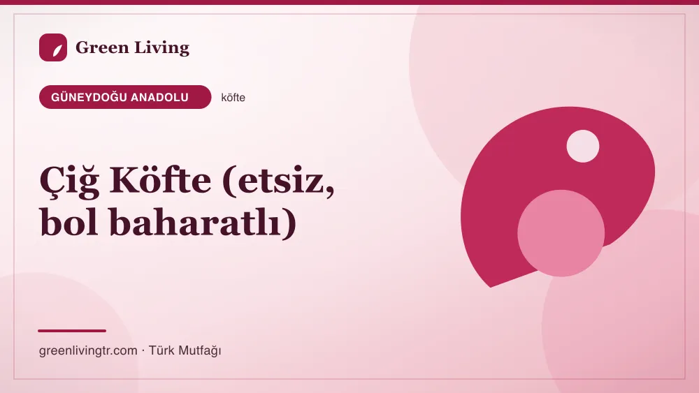 Çiğ Köfte (etsiz, bol baharatlı) — Güneydoğu Anadolu mutfağı