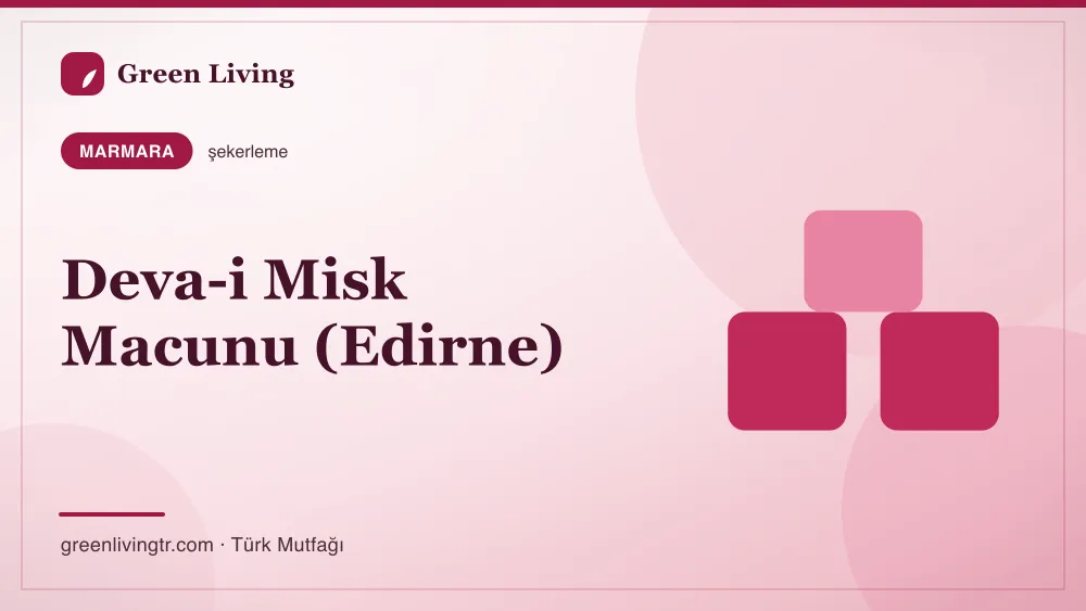 Deva-i Misk Macunu (Edirne) — Marmara mutfağı