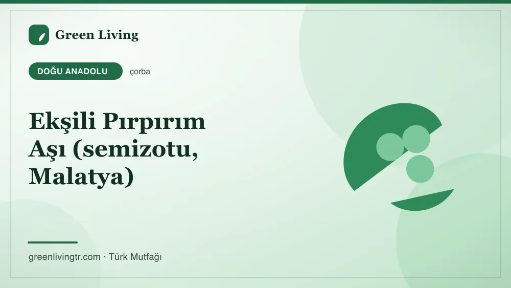 Ekşili Pırpırım Aşı (semizotu, Malatya) — Doğu Anadolu mutfağı