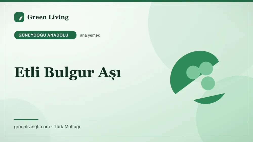Etli Bulgur Aşı — Güneydoğu Anadolu mutfağı