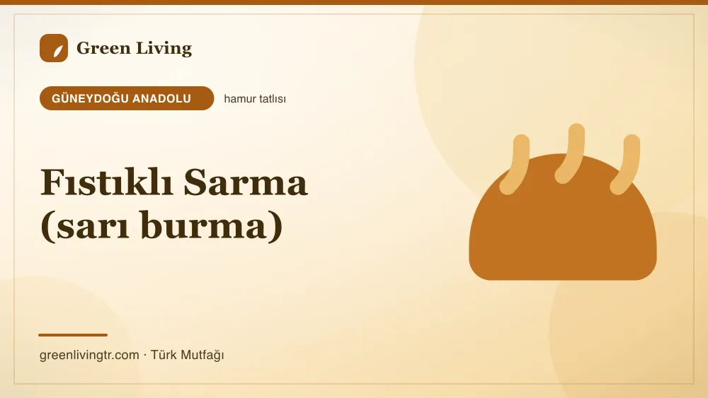 Fıstıklı Sarma (sarı burma) — Güneydoğu Anadolu mutfağı