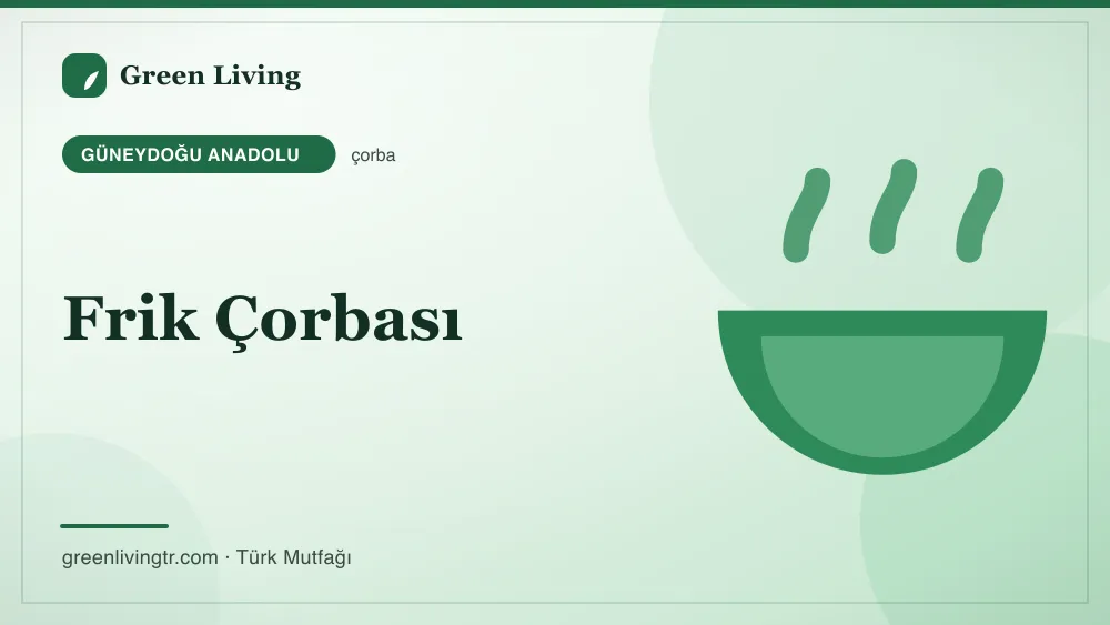 Frik Çorbası — Güneydoğu Anadolu mutfağı