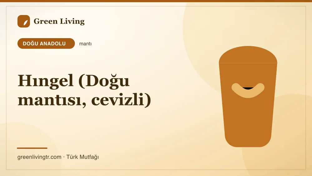 Hıngel (Doğu mantısı, cevizli) — Doğu Anadolu mutfağı