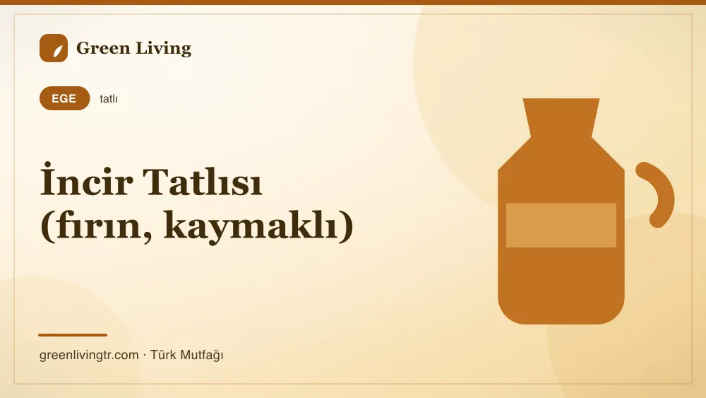 İncir Tatlısı (fırın, kaymaklı) — Ege mutfağı