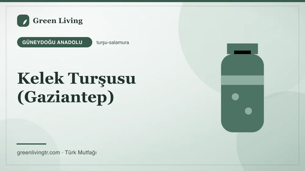 Kelek Turşusu (Gaziantep) — Güneydoğu Anadolu mutfağı