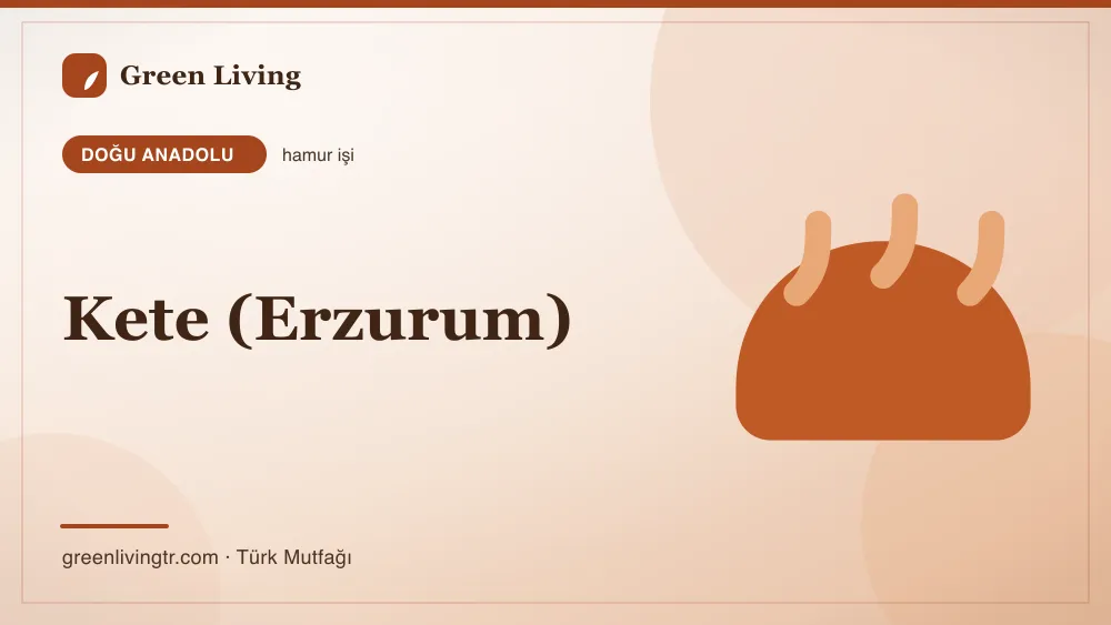Kete (Erzurum) — Doğu Anadolu mutfağı