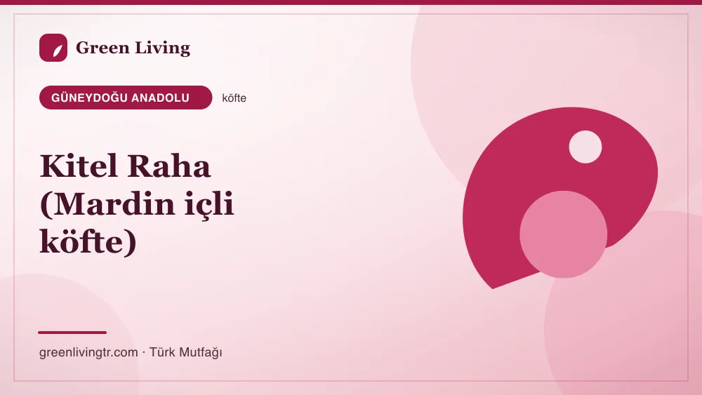 Kitel Raha (Mardin içli köfte) — Güneydoğu Anadolu mutfağı