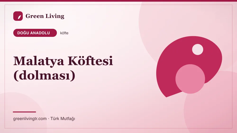 Malatya Köftesi (dolması) — Doğu Anadolu mutfağı