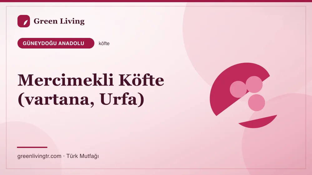Mercimekli Köfte (vartana, Urfa) — Güneydoğu Anadolu mutfağı