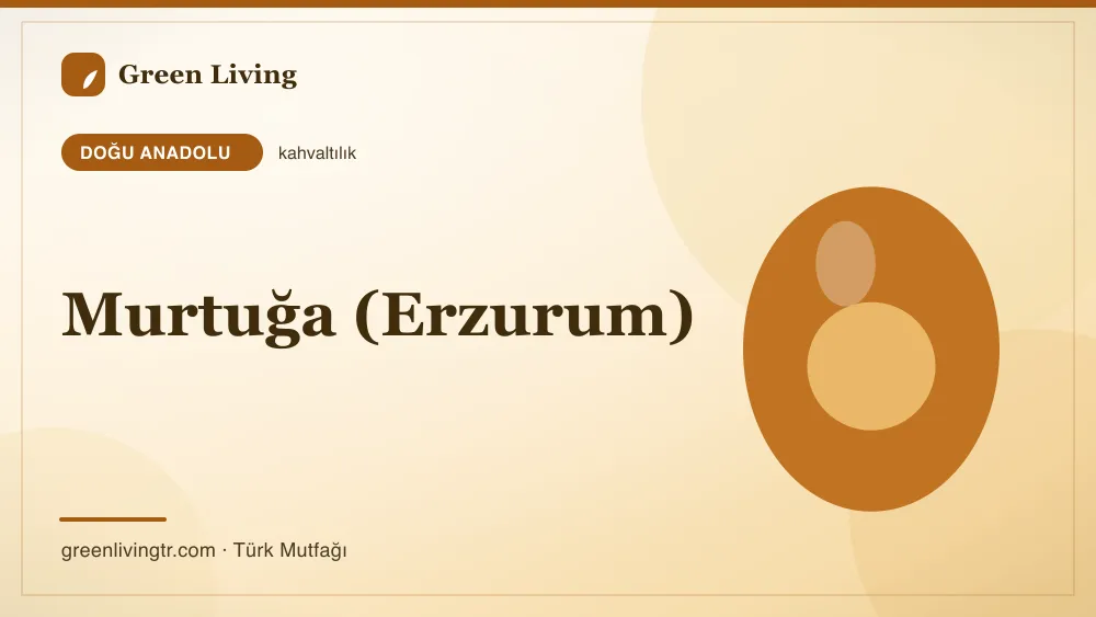 Murtuğa (Erzurum) — Doğu Anadolu mutfağı