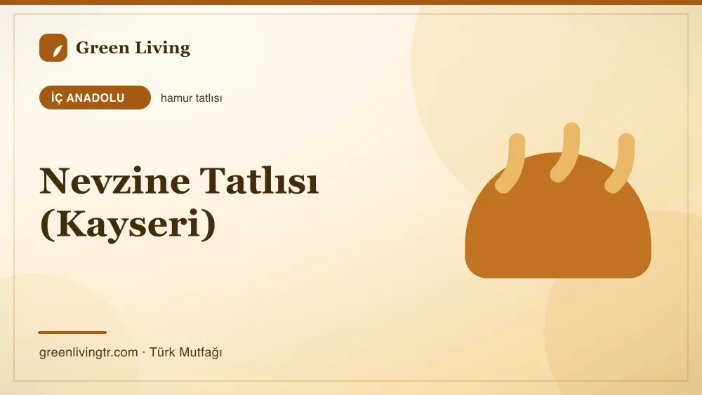 Nevzine Tatlısı (Kayseri) — İç Anadolu mutfağı