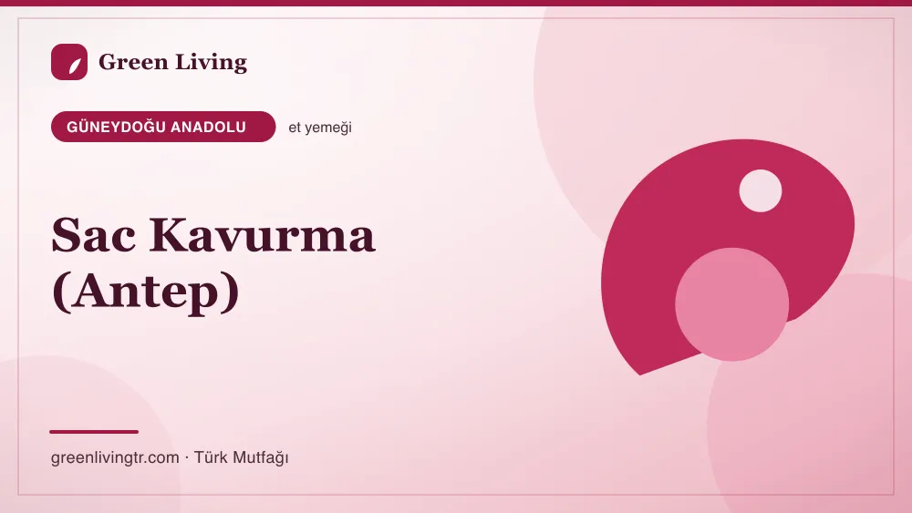 Sac Kavurma (Antep) — Güneydoğu Anadolu mutfağı