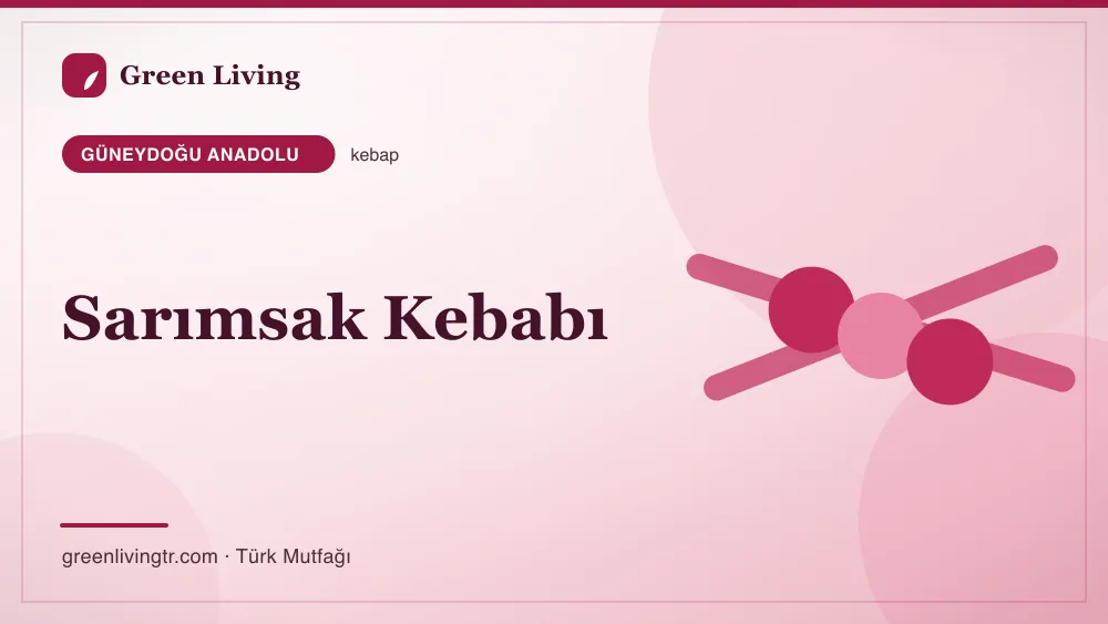 Sarımsak Kebabı — Güneydoğu Anadolu mutfağı