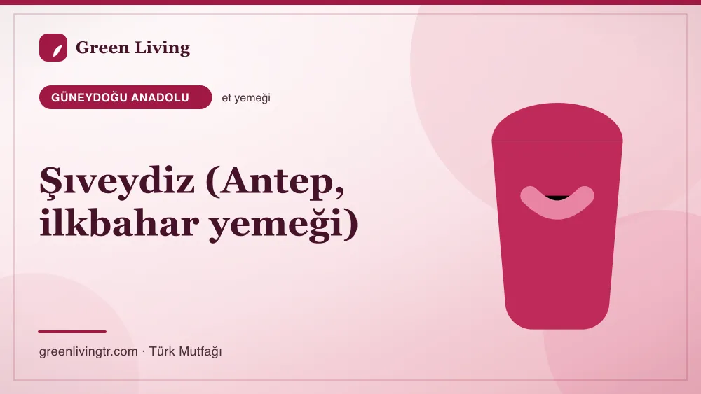 Şıveydiz (Antep, ilkbahar yemeği) — Güneydoğu Anadolu mutfağı