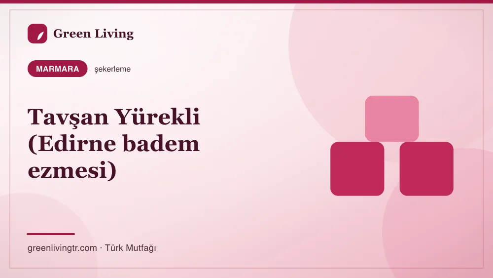 Tavşan Yürekli (Edirne badem ezmesi) — Marmara mutfağı