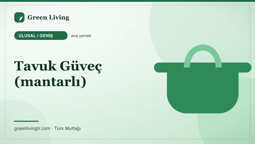 Tavuk Güveç (mantarlı) — Ulusal / Geniş mutfağı