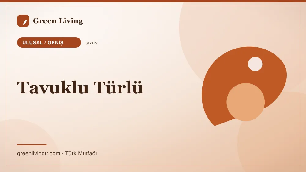 Tavuklu Türlü — Ulusal / Geniş mutfağı