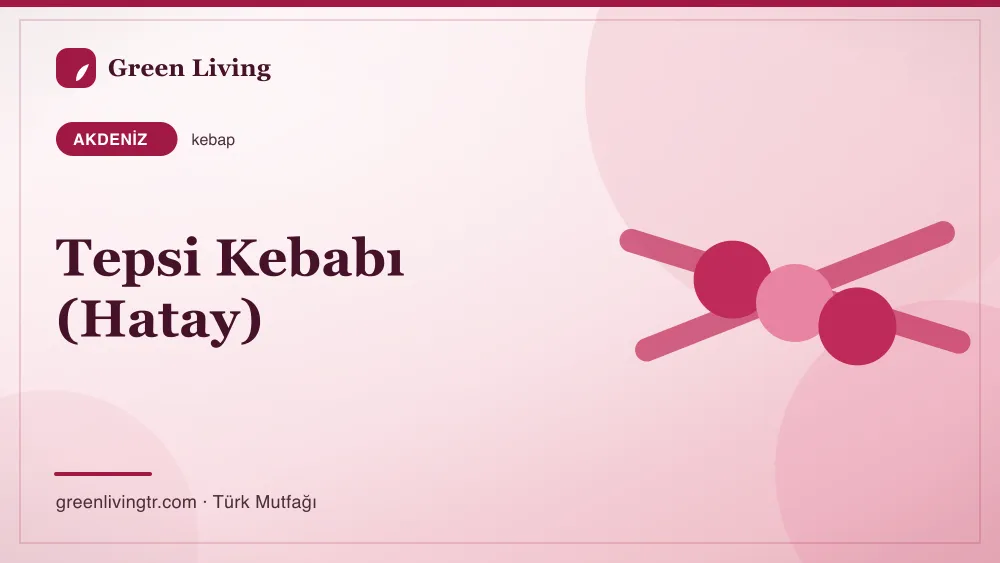 Tepsi Kebabı (Hatay) — Akdeniz mutfağı