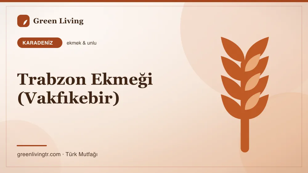 Trabzon Ekmeği (Vakfıkebir) — Karadeniz mutfağı