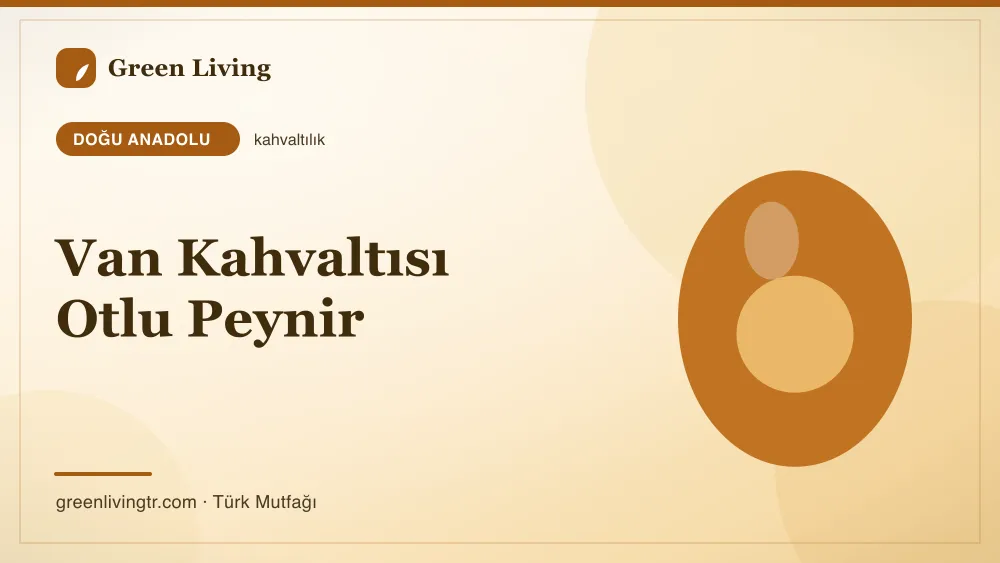 Van Kahvaltısı Otlu Peynir — Doğu Anadolu mutfağı